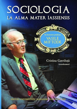 Sociologia la Alma Mater Iassiensis: in honorem profesor Vasile Miftode
