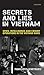 Secrets and Lies in Vietnam: Spies, Intelligence and Covert Operations in the Vietnam Wars