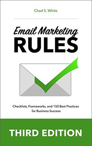 Email Marketing Rules: Checklists, Frameworks, and 150 Best Practices for Business Success (Kindle Edition)