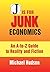 J IS FOR JUNK ECONOMICS: A Guide To Reality In An Age Of Deception