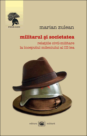 Militarul și societatea: relațiile civil-militare la începutul mileniului al III-lea