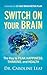 Switch on Your Brain by Caroline Leaf