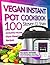 Vegan Instant Pot Cookbook: 100 Amazing Vegan Plant-Based Recipes