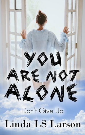 You Are Not Alone: Don't Give Up