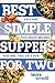 Best Simple Suppers for Two: Fast and Foolproof Recipes for One, Two, or a Few (Best Ever Book 0)