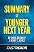 Summary of Younger Next Yea...