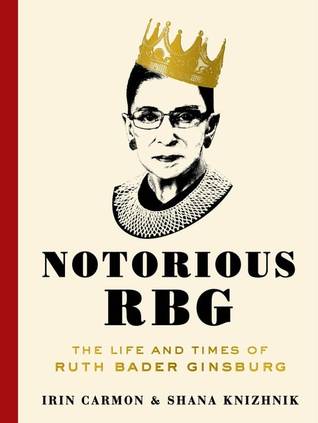 Notorious RBG: The Life and Times of Ruth Bader Ginsburg by Irin Carmon & Shana Knizhnik | Summary & Highlights