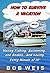 How to Survive a Vacation by Bob Weis