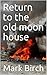 Return to the old moon house by Mark Birch