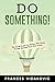 Do SOMETHING!: The No-BS Gu...