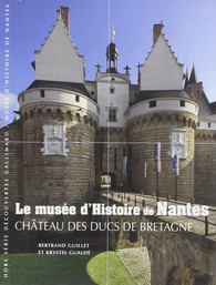 Le musée d'Histoire de Nantes: Château des ducs de Bretagne (Paperback)