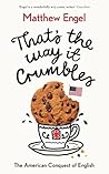 That's The Way It Crumbles: The American Conquest of the English Language That's The Way It Crumbles: The American Conquest of the English Language