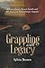 Grappling with Legacy by Sylvia Brown