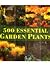500 Essential Garden Plants