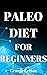 Paleo Diet For Beginners: E...
