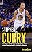 Stephen Curry: The incredib...