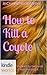 How to Kill a Coyote (The World of Kurt Vonnegut)