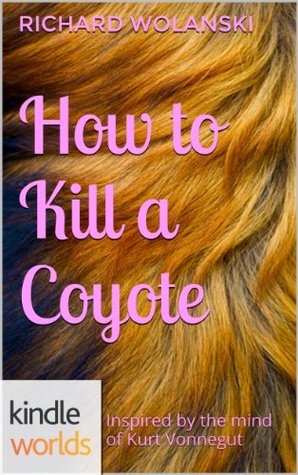 How to Kill a Coyote (The World of Kurt Vonnegut)