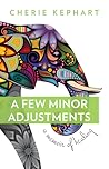 A Few Minor Adjustments: A Memoir of Healing A Few Minor Adjustments: A Memoir of Healing