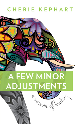 A Few Minor Adjustments: A Memoir of Healing (Paperback)