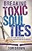 Breaking Toxic Soul Ties: Healing from Unhealthy and Controlling Relationships