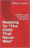 Relating To "The Child That Never Was": Another Look At American Subculture