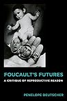 Foucault's Futures: A Critique of Reproductive Reason (Critical Life Studies)