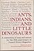Ants, Indians, and Little Dinosaurs: A Celebration of Man & Nature for the 75th Anniversary of Natural History Magazine
