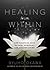 Healing from Within: Life-Changing Keys to Calm, Spiritual, and Healthy Living