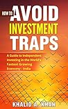 Book cover for How to Avoid Investment Traps: A Guide to Independent Investing: In the world's fastest growing economy - India