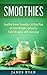 Smoothies: Healthy Green Smoothies 30 Day Plane to Lose Weight, Detoxify, Fight Disease and Live Longer
