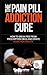 The Pain Pill Addiction Cure by Travis Michaels