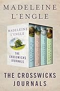 The Crosswicks Journals: A Circle of Quiet, The Summer of the Great-Grandmother, The Irrational Season, and Two-Part Invention