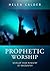 Prophetic Worship by Helen Calder