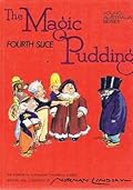 The Magic Pudding: Fourth Slice: Being the adventures of Bunyip Bluegum and his friends Bill Barnacle and Sam Sawnoff
