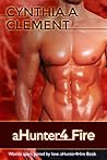 aHunter4Fire by Cynthia A. Clement aHunter4Fire by Cynthia A. Clement