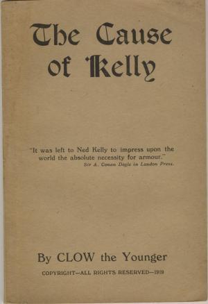 The Cause of Kelly: A Complete History of the Primitive Colonial War Between the Kelly Family and the Police in Blank Verse (Paperback)