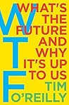 Book cover for WTF?: What's the Future and Why It's Up to Us