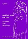 Erzähl mir nichts vom Pferd - Geschichten einer Pferdenärrin Erzähl mir nichts vom Pferd - Geschichten einer Pferdenärrin
