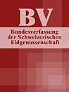 Bundesverfassung der Schweizerischen Eidgenossenschaft (Switzerland) (German Edition)