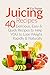 Juicing for Beginers: 40 De...