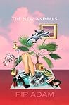The New Animals by Pip Adam