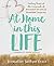 At Home in this Life: Finding Peace at the Crossroads of Unraveled Dreams and Beautiful Surprises