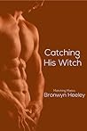 Catching His Witch by Bronwyn Heeley