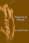 Timid as a Mouse by Bronwyn Heeley