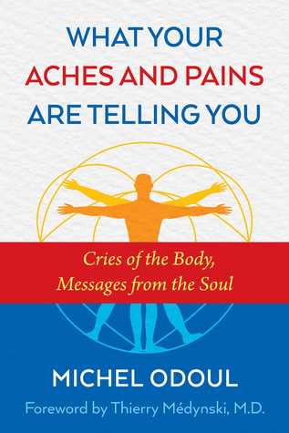 pdf download What Your Aches and Pains Are Telling You: Cries of the Body, Messages from the Soul