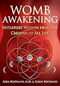 Womb Awakening: Initiatory Wisdom from the Creatrix of All Life