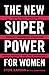 The New Superpower for Wome...