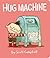 Hug Machine by Scott   Campbell