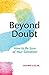 Beyond Doubt: How to Be Sur...